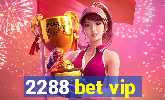 2288 bet vip